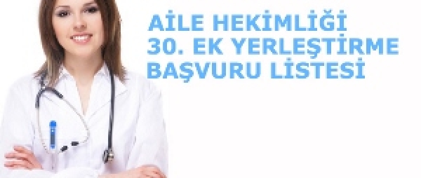 AİLE HEKİMLİĞİ 30. EK YERLEŞTİRME BAŞVURU LİSTESİ